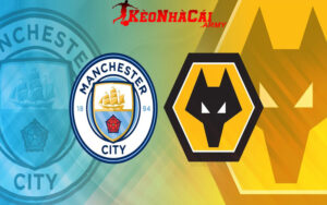Soi Kèo Manchester City VS Wolves - Premier League 20h 20/10